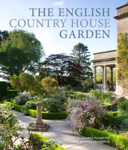 The English Country House Garden: Traditional Retreats to Contemporary Masterpieces
