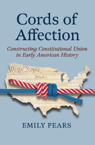 Cords of Affection: Constructing Constitutional Union in Early American History