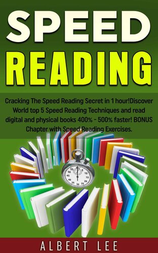Speed Reading: Cracking The Speed Reading Secret in 1 hour! Discover World top 5 Speed Reading Techniques and read digital and physical books 400%--500% faster! BONUS Chapter with Speed Reading Exerc