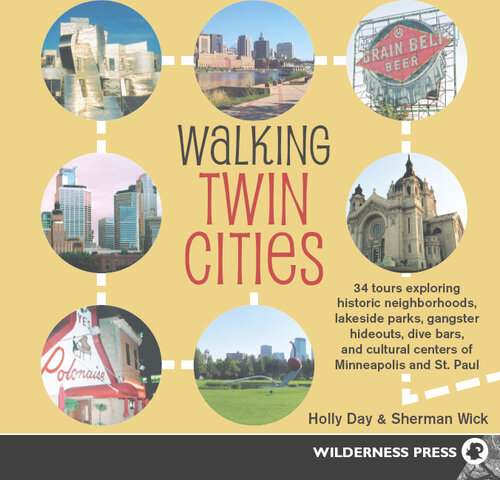 Walking Twin Cities: 34 tours exploring historic neghborhoods, lakeside parks, gangster hideouts, dive bars, and cultural