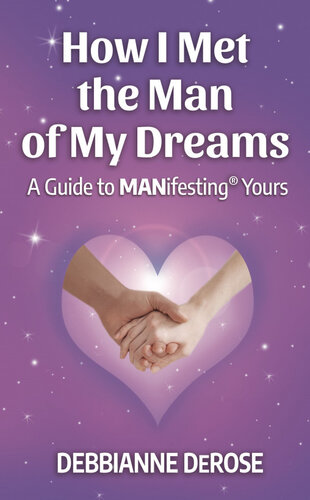How I Met the Man of My Dreams: a Guide to MANifesting® Yours
