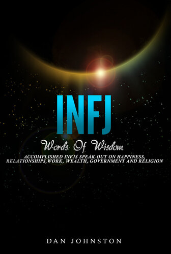 INFJ Words of Wisdom: Accomplished INFJs Speak Out On Happiness, Relationships, Work, Wealth, Government and Religion