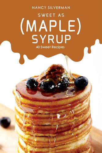 Sweet as (Maple) Syrup: 40 Sweet Recipes