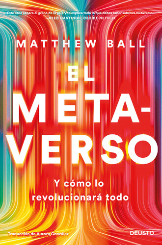 El metaverso: Y cómo lo revolucionará todo