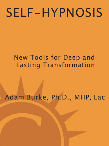 Self-Hypnosis Demystified: New Tools for Deep and Lasting Transformation