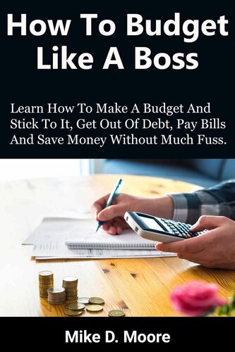 How to Budget Like a Boss: How to Make a Budget and Stick to It, Get Out of Debt, Pay Bills and Save