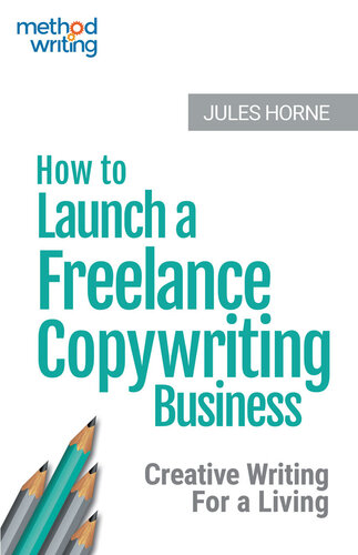 How to Launch a Freelance Copywriting Business: Creative Writing for a Living