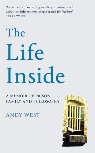 The Life Inside: A Memoir of Prison, Family and Learning to Be Free: A Memoir of Prison, Family and Philosophy