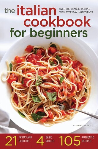 The Italian Cookbook for Beginners: Over 100 Classic Recipes with Everyday Ingredients