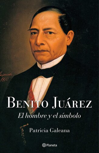 Benito Juárez: El hombre y el símbolo