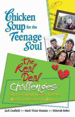 Chicken Soup for the Teenage Soul: The Real Deal Challenges: Stories about Disses, Losses, Messes, Stresses & More