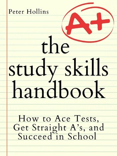 The Study Skills Handbook: How to Ace Tests, Get Straight A's, and Succeed in School