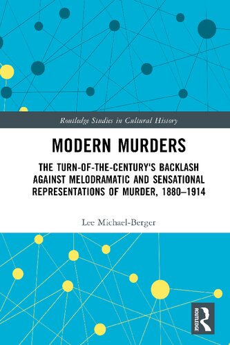 Modern Murders: The Turn-of-the-Century's Backlash Against Melodramatic and Sensational Representations of Murder, 1880–1914