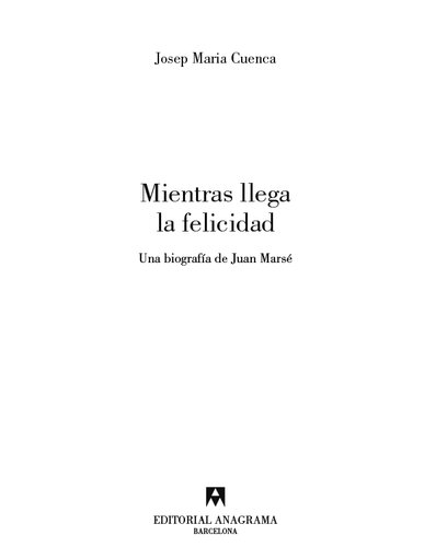 Mientras llega la felicidad: Una biografía de Juan Marsé