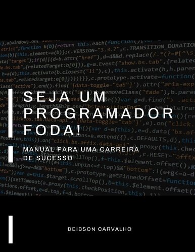 Seja um Programador Foda!: Manual para uma carreira de sucesso