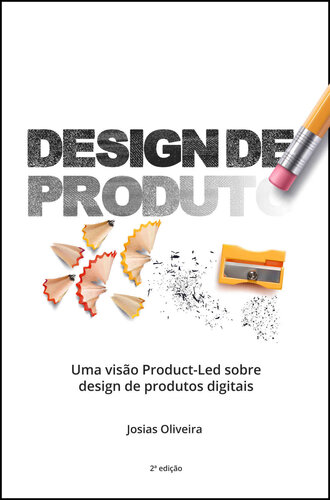 Design de Produto: Uma visão Product-Led sobre design de produtos digitais