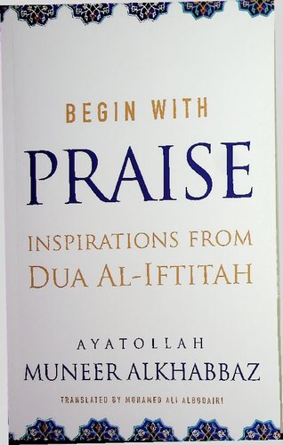 Begin with PRAISE - Inspirations from Dua al-Iftitah (Maktabah Ahl al-Bayt Supplications)