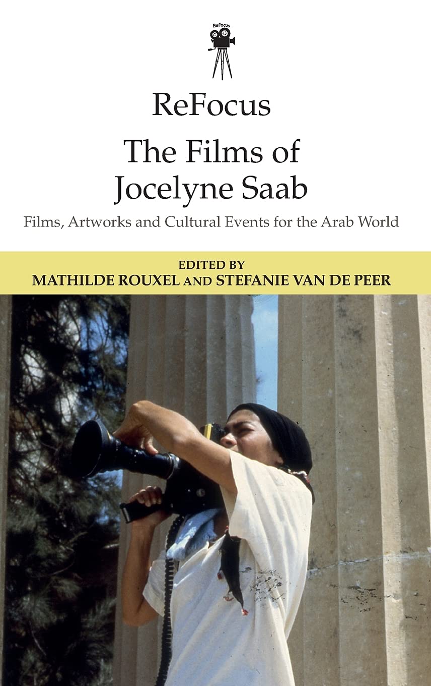ReFocus: The Films of Jocelyne Saab: Films, Artworks and Cultural Events for the Arab World