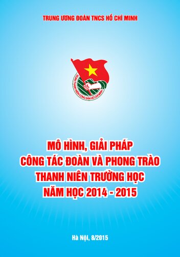 MÔ HÌNH, GIẢI PHÁP CÔNG TÁC ĐOÀN VÀ PHONG TRÀO THANH NIÊN TRƯỜNG HỌC NĂM HỌC 2014 - 2015
