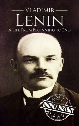 Vladimir Lenin: A Life From Beginning to End