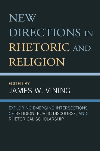 New Directions in Rhetoric and Religion: Exploring Emerging Intersections of Religion, Public Discourse, and Rhetorical Scholarship