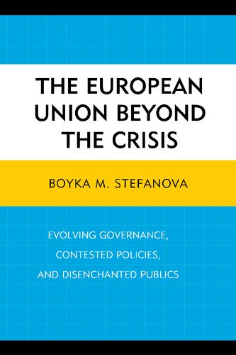 The European Union beyond the Crisis: Evolving Governance, Contested Policies, and Disenchanted Publics