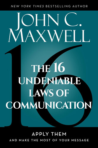 The 16 Undeniable Laws of Communication: Apply Them and Make the Most of Your Message : Apply Them and Make the Most of Your Message