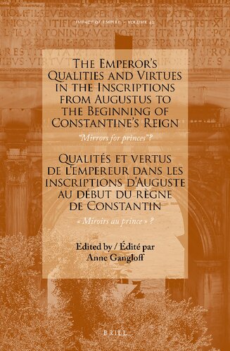 The Emperor’s Qualities and Virtues in the Inscriptions from Augustus to the Beginning of Constantine's Reign: “Mirrors for princes”?: Qualités et vertus de l’empereur dans les inscriptions d’Auguste au début du règne de Constantin: «Miroirs au prince»?