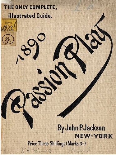 The Ober-Ammergau [Oberammergau] Passion Play: Giving the Origin of the Play, and History of Village and People, a full description of the scenes and tableaux of the seventeen acts of the drama and the songs of the chorus, in German and English