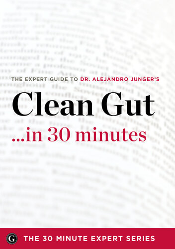 Clean Gut ...in 30 Minutes: The Expert Guide to Alejandro Junger's Critically Acclaimed Book