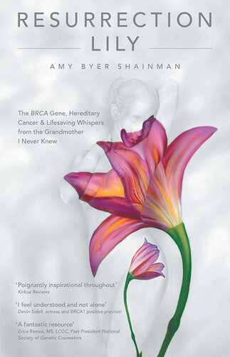 Resurrection Lily: The BRCA Gene, Hereditary Cancer & Lifesaving Whispers from the Grandmother I Never Knew