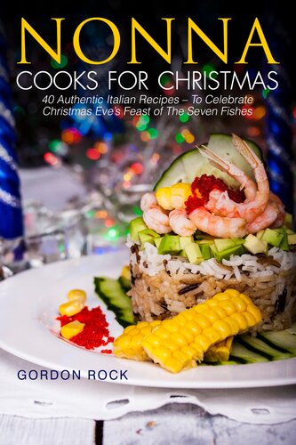 Nonna Cooks for Christmas: 40 Authentic Italian Recipes – To Celebrate Christmas Eve's Feast of The Seven Fishes