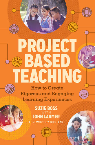 Project Based Teaching: How to Create Rigorous and Engaging Learning Experiences