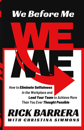 We Before Me: How to Eliminate Selfishness in the Workplace and Lead Your Team to Achieve