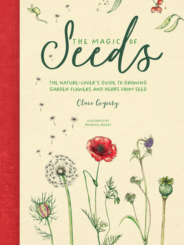 The Magic of Seeds: The nature-lover’s guide to growing garden flowers and herbs from seed