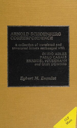 Arnold Schoenberg Correspondence: A Collection of Translated and Annotates Letters Exchanged with Guido Adler, Pablo Casals, Emanuel Feuermann, and Olin Downes