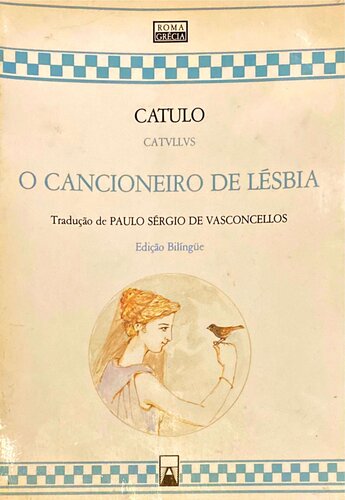 O cancioneiro de Lésbia [Liber Catulli Veronensis]. Trad. de Paulo Sérgio de Vasconcellos