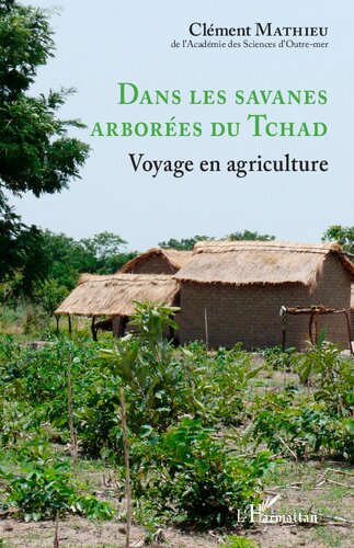 Dans les savanes arborées du Tchad: Voyage en agriculture