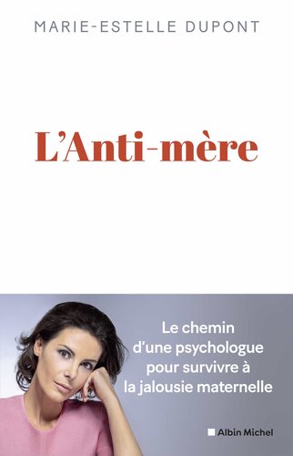 L'Anti-mère : le chemin d'une psychologue pour survivre à la jalousie maternelle