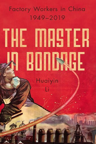 The Master in Bondage: Factory Workers in China, 1949-2019