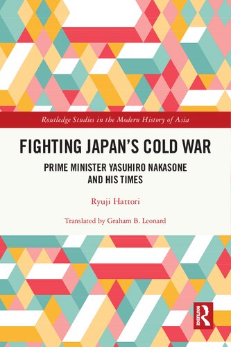 Fighting Japan's Cold War - Prime Minister Yasuhiro Nakasone and His Times