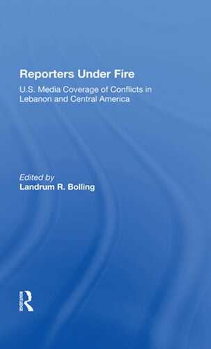 Reporters Under Fire: U.s. Media Coverage Of Conflicts In Lebanon And Central America