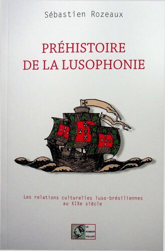 Préhistoire de la lusophonie. Les relations culturelles luso-brésiliennes au xixe siècle
