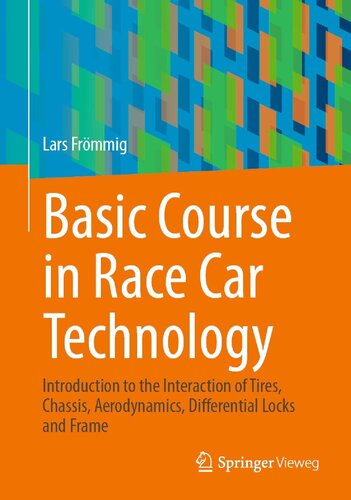 Basic Course in Race Car Technology: Introduction to the Interaction of Tires, Chassis, Aerodynamics, Differential Locks and Frame