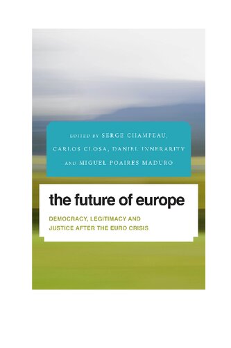 The Future of Europe: Democracy, Legitimacy and Justice After the Euro Crisis