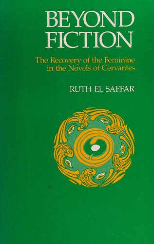 Beyond Fiction: The Recovery of the Feminine in the Novels of Cervantes