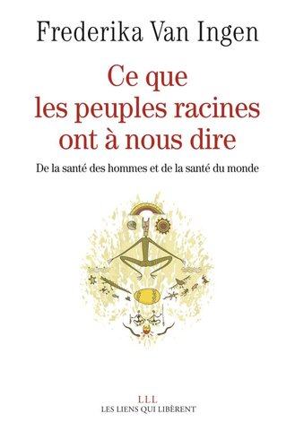 Ce que les peuples racines ont à nous dire : de la santé des hommes et de la santé du monde