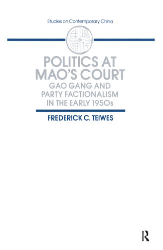 Politics at Mao's Court: Gao Gang and Party Factionalism in the Early 1950s