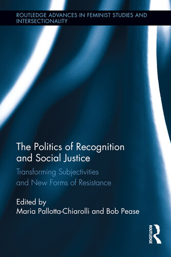 The Politics of Recognition and Social Justice: Transforming Subjectivities and New Forms of Resistance
