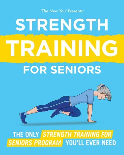 Strength Training for Seniors The Only Strength Training Program for Seniors You'll Ever Need to Restore Your Strength, Energy and Stamina